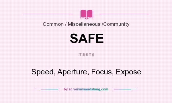 What does SAFE mean? It stands for Speed, Aperture, Focus, Expose