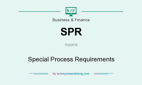 What does SPR mean? It stands for Special Process Requirements