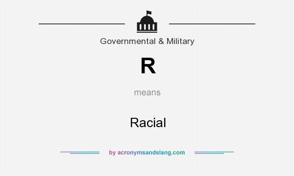 What does R mean? It stands for Racial