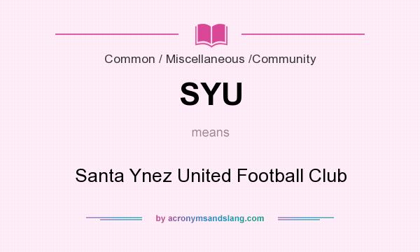 What does SYU mean? It stands for Santa Ynez United Football Club