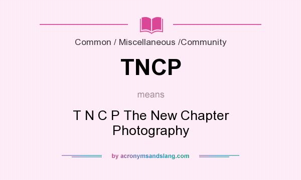 What does TNCP mean? It stands for T N C P The New Chapter Photography