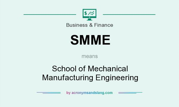 What does SMME mean? It stands for School of Mechanical Manufacturing Engineering