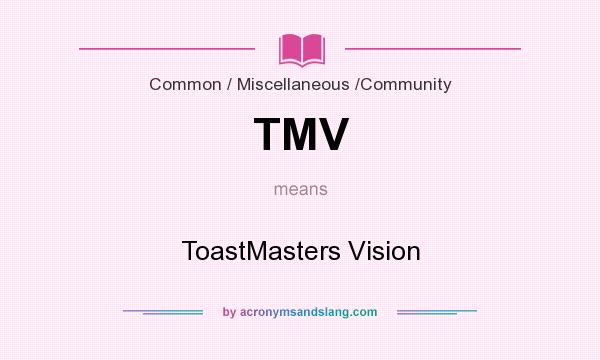 What does TMV mean? It stands for ToastMasters Vision