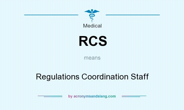 What does RCS mean? It stands for Regulations Coordination Staff