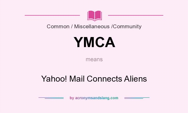 What does YMCA mean? It stands for Yahoo! Mail Connects Aliens