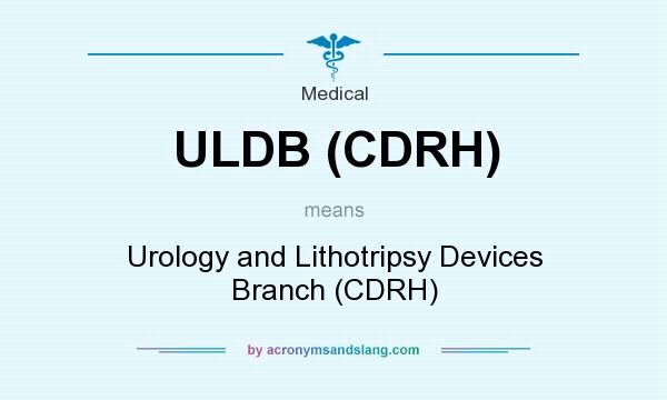 What does ULDB (CDRH) mean? It stands for Urology and Lithotripsy Devices Branch (CDRH)