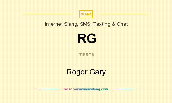 What does RG mean? It stands for Roger Gary