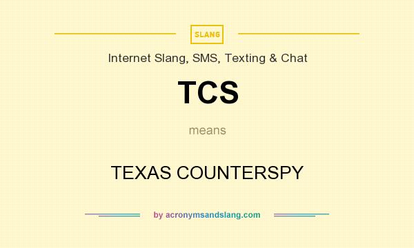 What does TCS mean? It stands for TEXAS COUNTERSPY