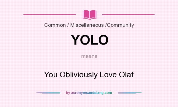 What does YOLO mean? It stands for You Obliviously Love Olaf