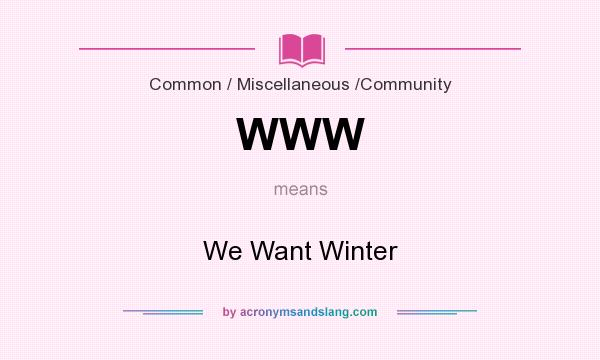 What does WWW mean? It stands for We Want Winter