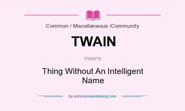 What does TWAIN mean? It stands for Thing Without An Intelligent Name