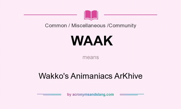 What does WAAK mean? It stands for Wakko`s Animaniacs ArKhive