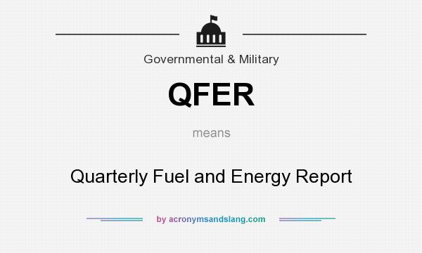 What does QFER mean? It stands for Quarterly Fuel and Energy Report