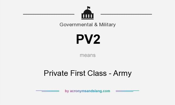 What does PV2 mean? It stands for Private First Class - Army