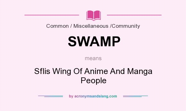 What does SWAMP mean? It stands for Sflis Wing Of Anime And Manga People