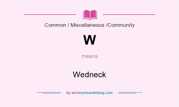 What does W mean? It stands for Wedneck