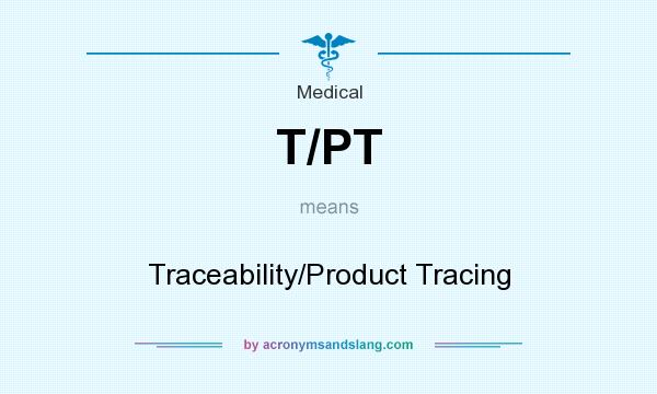 What does T/PT mean? It stands for Traceability/Product Tracing