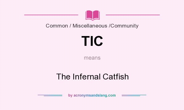 What does TIC mean? It stands for The Infernal Catfish