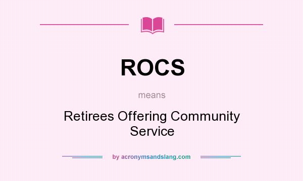 What does ROCS mean? It stands for Retirees Offering Community Service