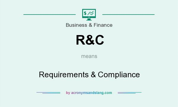 What does R&C mean? It stands for Requirements & Compliance