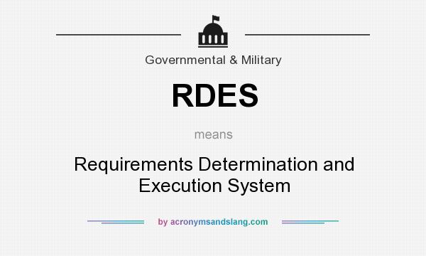 What does RDES mean? It stands for Requirements Determination and Execution System