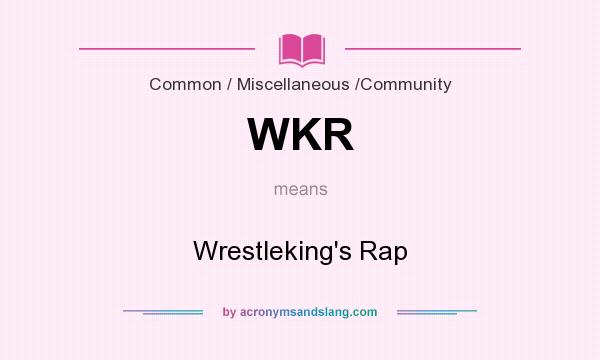 What does WKR mean? It stands for Wrestleking`s Rap