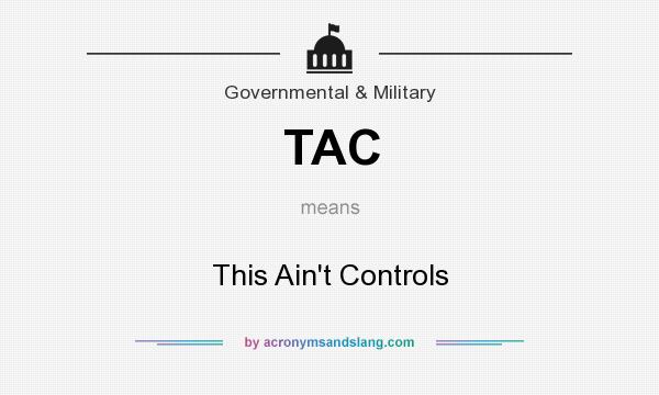 What does TAC mean? It stands for This Ain`t Controls