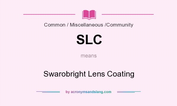 What does SLC mean? It stands for Swarobright Lens Coating