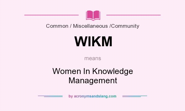 What does WIKM mean? It stands for Women In Knowledge Management