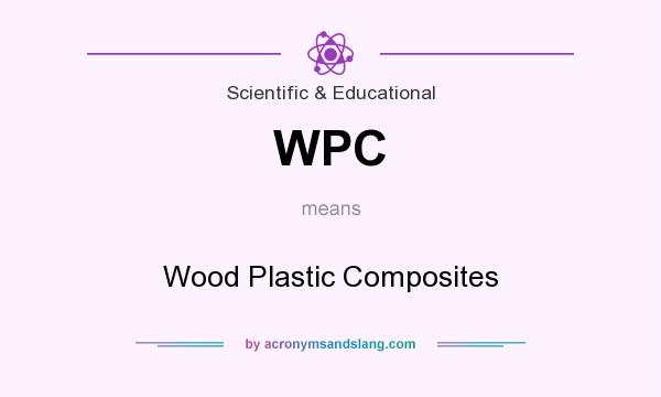 What does WPC mean? It stands for Wood Plastic Composites