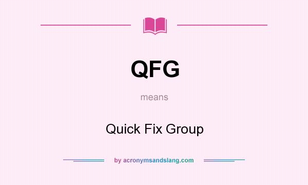 What does QFG mean? It stands for Quick Fix Group