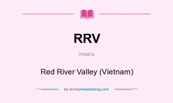 What does RRV mean? It stands for Red River Valley (Vietnam)
