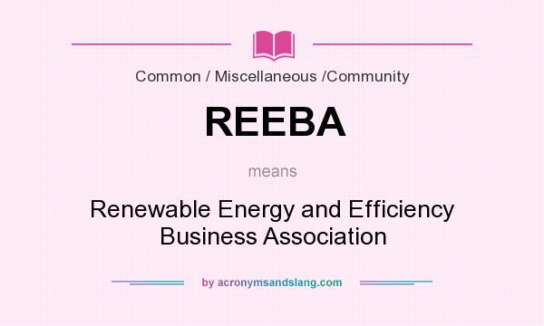 What does REEBA mean? It stands for Renewable Energy and Efficiency Business Association