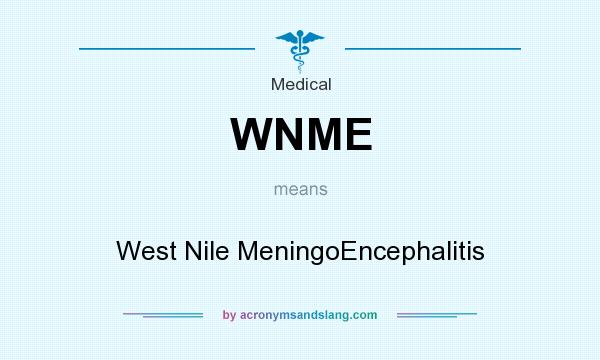 What does WNME mean? It stands for West Nile MeningoEncephalitis