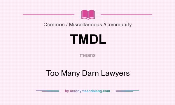What does TMDL mean? It stands for Too Many Darn Lawyers