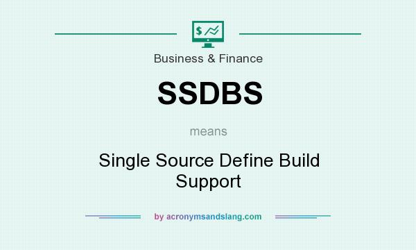 What does SSDBS mean? It stands for Single Source Define Build Support
