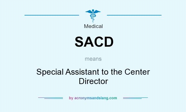 What does SACD mean? It stands for Special Assistant to the Center Director