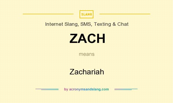 What does ZACH mean? It stands for Zachariah