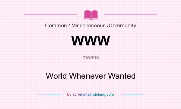 What does WWW mean? It stands for World Whenever Wanted