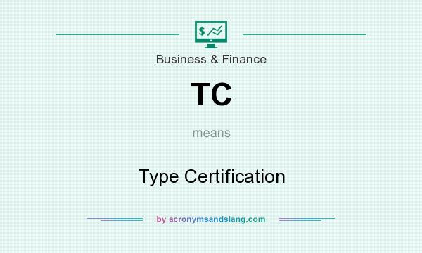 What does TC mean? It stands for Type Certification