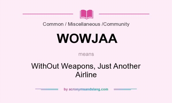 What does WOWJAA mean? It stands for WithOut Weapons, Just Another Airline
