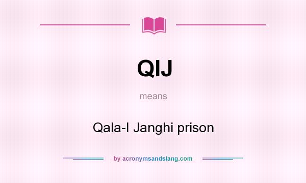 What does QIJ mean? It stands for Qala-I Janghi prison