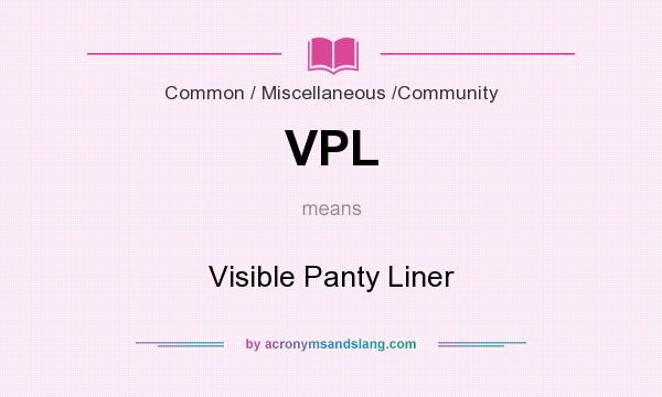 VPL - Visible Panty Liner by