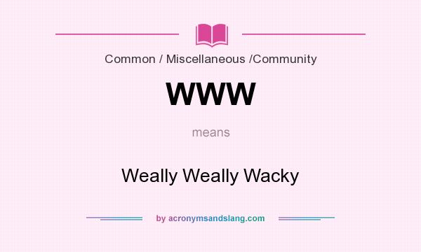 What does WWW mean? It stands for Weally Weally Wacky