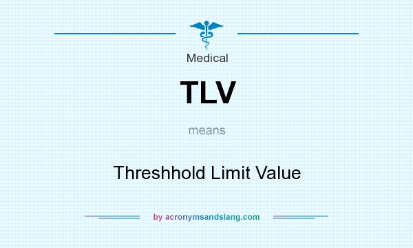 What does TLV mean? It stands for Threshhold Limit Value