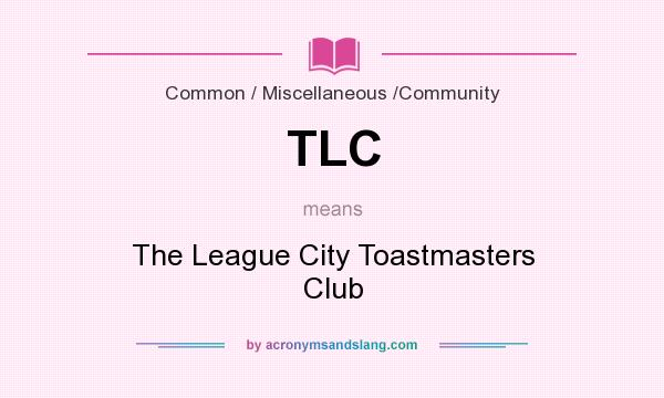 What does TLC mean? It stands for The League City Toastmasters Club