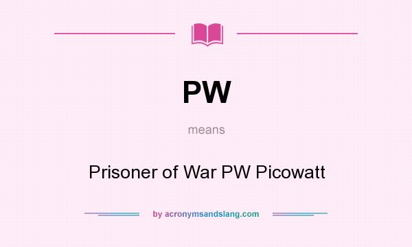 What does PW mean? It stands for Prisoner of War PW Picowatt