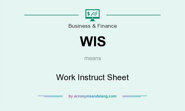 What does WIS mean? It stands for Work Instruct Sheet