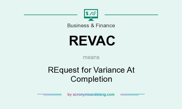 What does REVAC mean? It stands for REquest for Variance At Completion