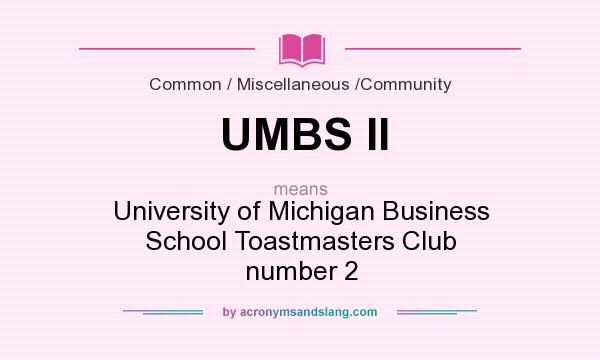 What does UMBS II mean? It stands for University of Michigan Business School Toastmasters Club number 2